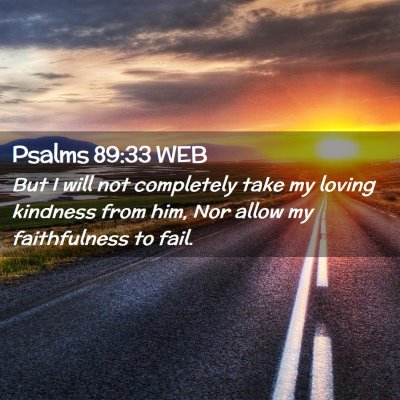 Picture 02 - Psalms 89:33 WEB - But I will not completely take my loving kindness - Bible Verse Picture