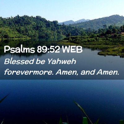 Picture 02 - Psalms 89:52 WEB - Blessed be Yahweh forevermore. Amen, and - Bible Verse Picture
