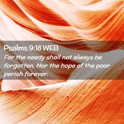 Picture 02 - Psalms 9:18 WEB - For the needy shall not always be forgotten, Nor - Bible Verse Picture