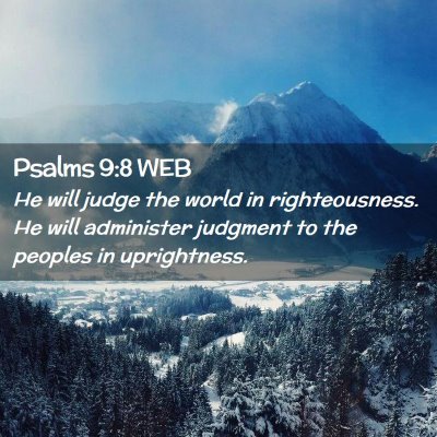 Picture 02 - Psalms 9:8 WEB - He will judge the world in righteousness. He will - Bible Verse Picture