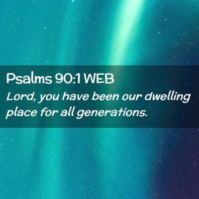 Picture 02 - Psalms 90:1 WEB - Lord, you have been our dwelling place for all - Bible Verse Picture