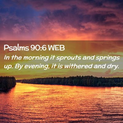 Picture 02 - Psalms 90:6 WEB - In the morning it sprouts and springs up. By - Bible Verse Picture