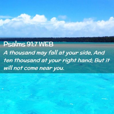 Picture 02 - Psalms 91:7 WEB - A thousand may fall at your side, And ten - Bible Verse Picture
