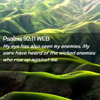 Picture 02 - Psalms 92:11 WEB - My eye has also seen my enemies. My ears have - Bible Verse Picture