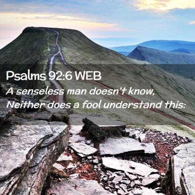 Picture 02 - Psalms 92:6 WEB - A senseless man doesn't know, Neither does a fool - Bible Verse Picture