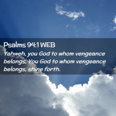 Picture 02 - Psalms 94:1 WEB - Yahweh, you God to whom vengeance belongs, You - Bible Verse Picture