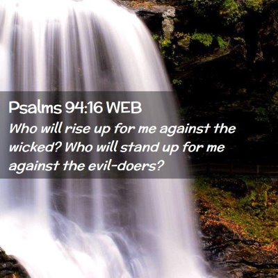 Picture 02 - Psalms 94:16 WEB - Who will rise up for me against the wicked? Who - Bible Verse Picture
