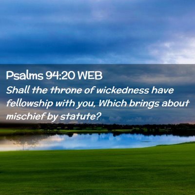 Picture 02 - Psalms 94:20 WEB - Shall the throne of wickedness have fellowship - Bible Verse Picture