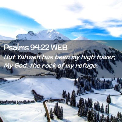 Picture 02 - Psalms 94:22 WEB - But Yahweh has been my high tower, My God, the - Bible Verse Picture