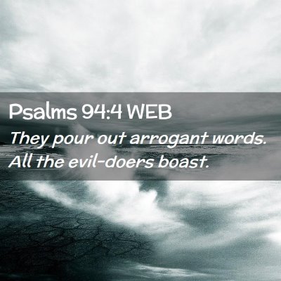 Picture 02 - Psalms 94:4 WEB - They pour out arrogant words. All the evil-doers - Bible Verse Picture