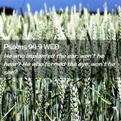 Picture 02 - Psalms 94:9 WEB - He who implanted the ear, won't he hear? He who - Bible Verse Picture