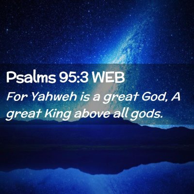 Picture 02 - Psalms 95:3 WEB - For Yahweh is a great God, A great King above all - Bible Verse Picture