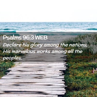 Picture 02 - Psalms 96:3 WEB - Declare his glory among the nations, His - Bible Verse Picture