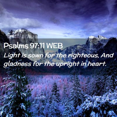 Picture 02 - Psalms 97:11 WEB - Light is sown for the righteous, And gladness for - Bible Verse Picture