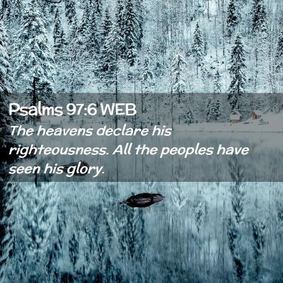 Picture 02 - Psalms 97:6 WEB - The heavens declare his righteousness. All the - Bible Verse Picture