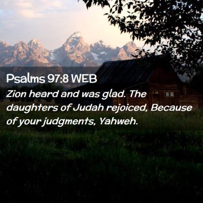 Picture 02 - Psalms 97:8 WEB - Zion heard and was glad. The daughters of Judah - Bible Verse Picture