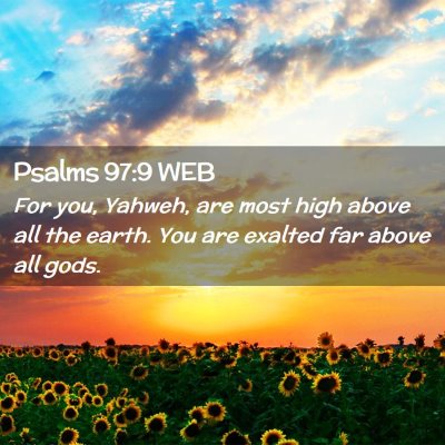 Picture 02 - Psalms 97:9 WEB - For you, Yahweh, are most high above all the - Bible Verse Picture