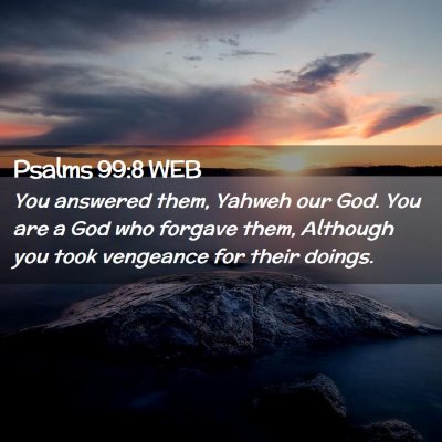 Picture 02 - Psalms 99:8 WEB - You answered them, Yahweh our God. You are a God - Bible Verse Picture