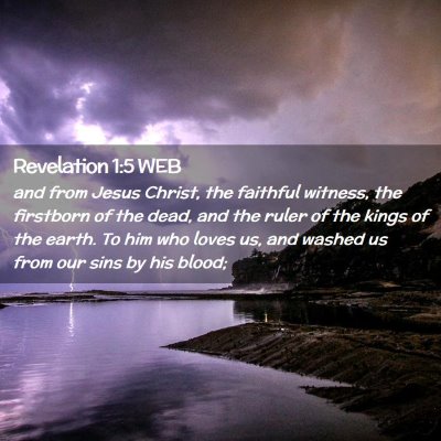 Picture 02 - Revelation 1:5 WEB - and from Jesus Christ, the faithful witness, the - Bible Verse Picture