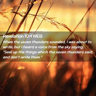 Picture 02 - Revelation 10:4 WEB - When the seven thunders sounded, I was about to - Bible Verse Picture