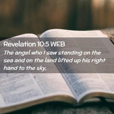 Picture 02 - Revelation 10:5 WEB - The angel who I saw standing on the sea and on - Bible Verse Picture