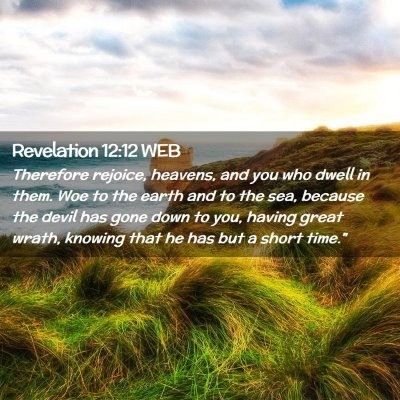 Picture 02 - Revelation 12:12 WEB - Therefore rejoice, heavens, and you who dwell in - Bible Verse Picture