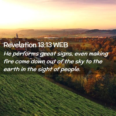 Picture 02 - Revelation 13:13 WEB - He performs great signs, even making fire come - Bible Verse Picture