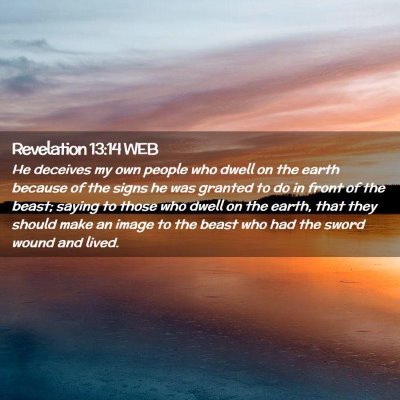 Picture 02 - Revelation 13:14 WEB - He deceives my own people who dwell on the earth - Bible Verse Picture