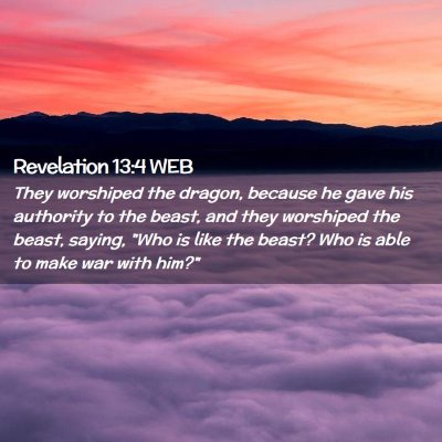 Picture 02 - Revelation 13:4 WEB - They worshiped the dragon, because he gave his - Bible Verse Picture