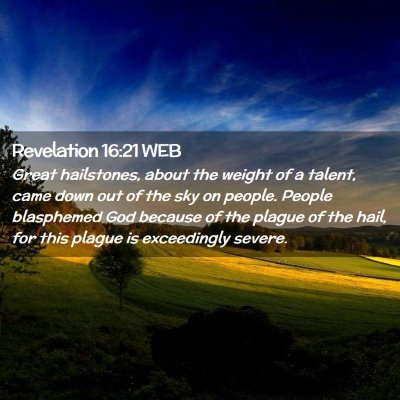 Picture 02 - Revelation 16:21 WEB - Great hailstones, about the weight of a talent, - Bible Verse Picture