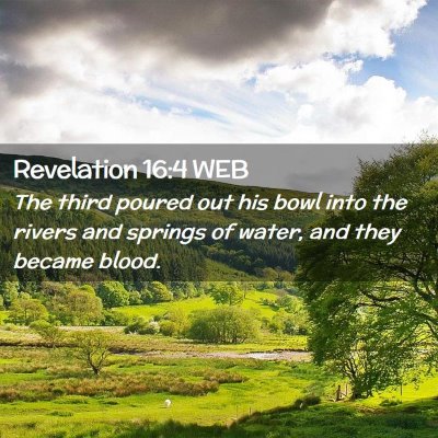 Picture 02 - Revelation 16:4 WEB - The third poured out his bowl into the rivers and - Bible Verse Picture