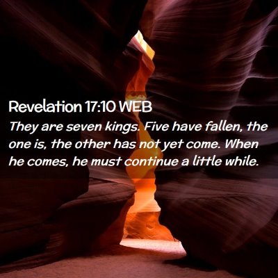 Picture 02 - Revelation 17:10 WEB - They are seven kings. Five have fallen, the one - Bible Verse Picture