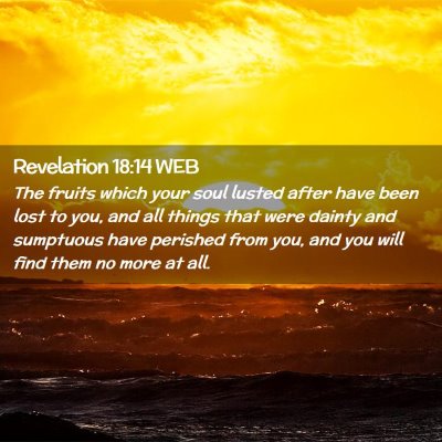 Picture 02 - Revelation 18:14 WEB - The fruits which your soul lusted after have been - Bible Verse Picture