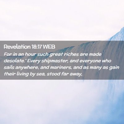 Picture 02 - Revelation 18:17 WEB - For in an hour such great riches are made - Bible Verse Picture