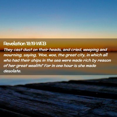 Picture 02 - Revelation 18:19 WEB - They cast dust on their heads, and cried, weeping - Bible Verse Picture