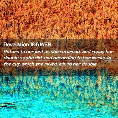 Picture 02 - Revelation 18:6 WEB - Return to her just as she returned, and repay her - Bible Verse Picture