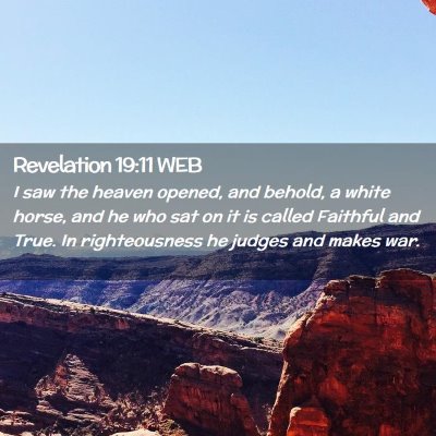 Picture 02 - Revelation 19:11 WEB - I saw the heaven opened, and behold, a white - Bible Verse Picture