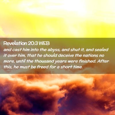 Picture 02 - Revelation 20:3 WEB - and cast him into the abyss, and shut it, and - Bible Verse Picture