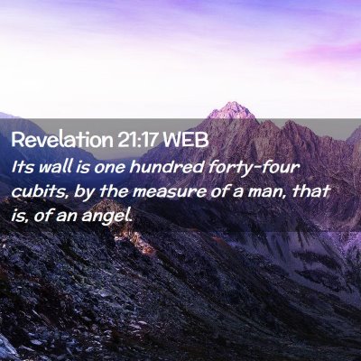Picture 02 - Revelation 21:17 WEB - Its wall is one hundred forty-four cubits, by the - Bible Verse Picture