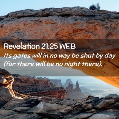 Picture 02 - Revelation 21:25 WEB - Its gates will in no way be shut by day (for - Bible Verse Picture