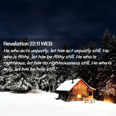 Picture 02 - Revelation 22:11 WEB - He who acts unjustly, let him act unjustly still. - Bible Verse Picture