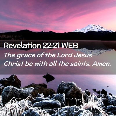 Picture 02 - Revelation 22:21 WEB - The grace of the Lord Jesus Christ be with all - Bible Verse Picture