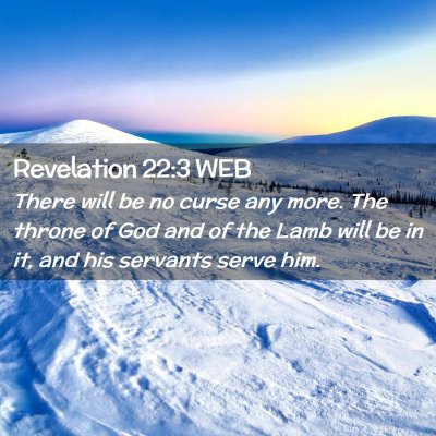 Picture 02 - Revelation 22:3 WEB - There will be no curse any more. The throne of - Bible Verse Picture