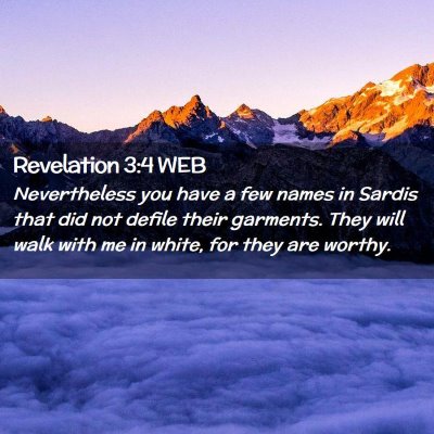 Picture 02 - Revelation 3:4 WEB - Nevertheless you have a few names in Sardis that - Bible Verse Picture