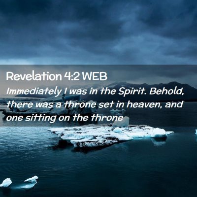 Picture 02 - Revelation 4:2 WEB - Immediately I was in the Spirit. Behold, there - Bible Verse Picture
