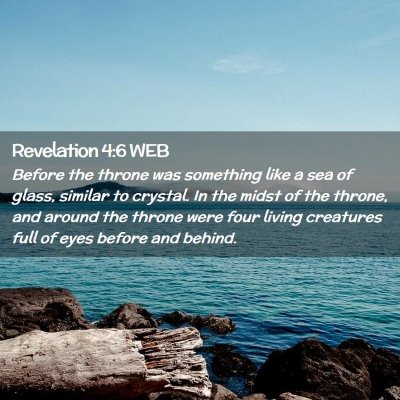 Picture 02 - Revelation 4:6 WEB - Before the throne was something like a sea of - Bible Verse Picture