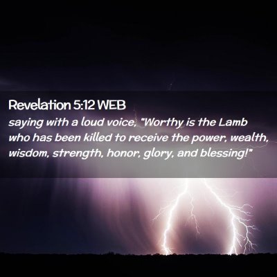 Picture 02 - Revelation 5:12 WEB - saying with a loud voice, 