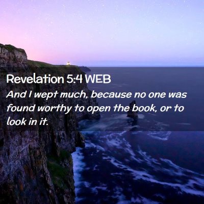 Picture 02 - Revelation 5:4 WEB - And I wept much, because no one was found worthy - Bible Verse Picture