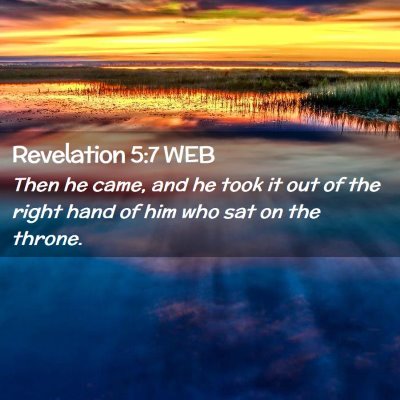 Picture 02 - Revelation 5:7 WEB - Then he came, and he took it out of the right - Bible Verse Picture