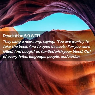 Picture 02 - Revelation 5:9 WEB - They sang a new song, saying, 